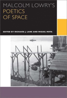 Richard J Lane, Miguel Mota - Malcolm Lowry's Poetics of Space, Häftad