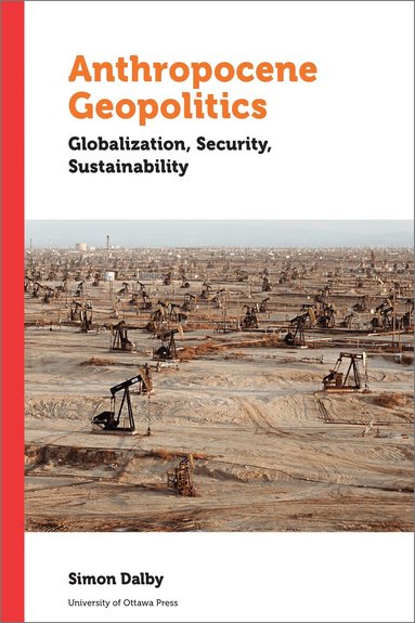 Simon Dalby - Anthropocene Geopolitics, Häftad