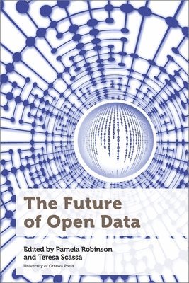 Pamela Robinson, Teresa Scassa, University of Ottawa) Scassa, Teresa, Full Professor; Canada Research Chair (Full Professor - Future of Open Data, Inbunden