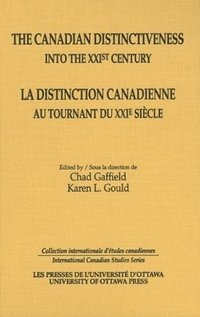 bokomslag The Canadian Distinctiveness into the XXIst Century - La distinction canadienne au tournant du XXIe siecle