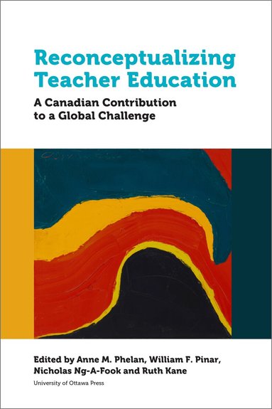 Anne M Phelan, William F Pinar, Nicholas Ng-A-Fook, Ruth Kane - Reconceptualizing Teacher Education, Häftad