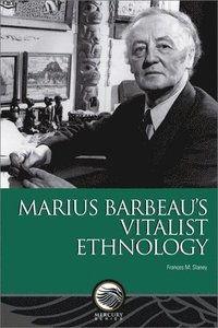 bokomslag Marius Barbeaus Vitalist Ethnology