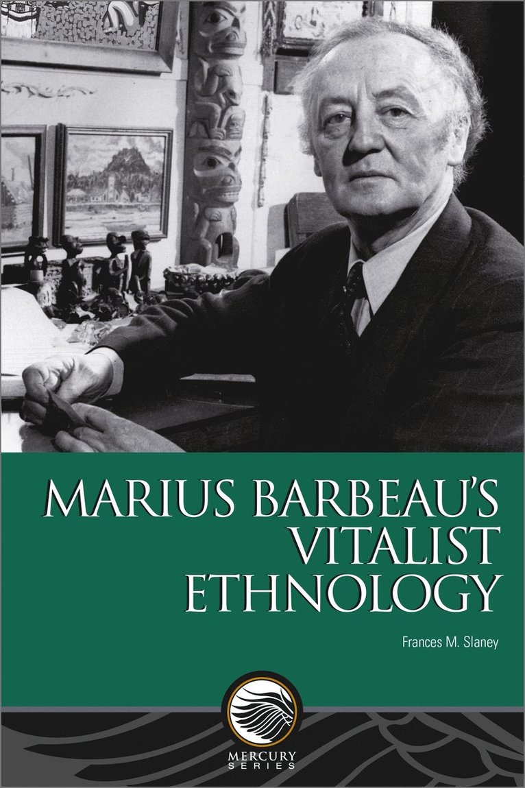 Frances M. Slaney - Marius Barbeau’s Vitalist Ethnology, Häftad