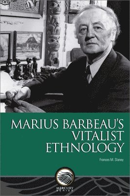 Marius Barbeaus Vitalist Ethnology 1