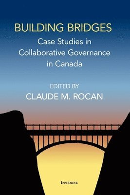 bokomslag Building Bridges: Case Studies in Collaborative Governance in Canada