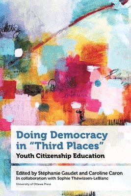 Stéphanie Gaudet, Stéphanie Gaudet, Caroline Caron, Stephanie Gaudet - Doing Democracy in "Third Places", Inbunden