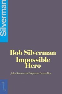 bokomslag Bob Silverman: The Impossible Hero