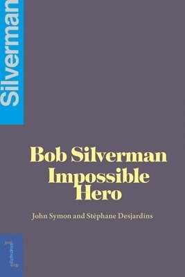 bokomslag Bob Silverman: The Impossible Hero