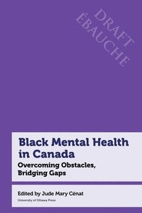 bokomslag Black Mental Health in Canada: Overcoming Obstacles, Bridging Gaps