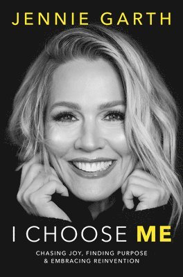 bokomslag I Choose Me: Chasing Joy, Finding Purpose & Embracing Reinvention