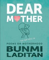 bokomslag Dear Mother: Poems on the Hot Mess of Motherhood