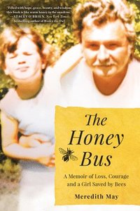 bokomslag The Honey Bus: A Memoir of Loss, Courage and a Girl Saved by Bees