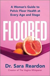 bokomslag Floored: A Woman's Guide to Pelvic Floor Health at Every Age and Stage