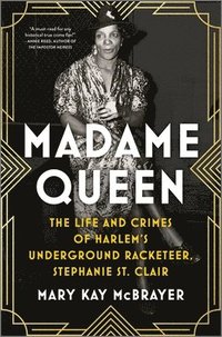 bokomslag Madame Queen: The Life and Crimes of Harlem's Underground Racketeer, Stephanie St. Clair