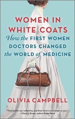 Women in White Coats: How the First Women Doctors Changed the World of Medicine 1