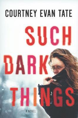 Courtney Evan Tate - Such Dark Things: A Novel of Psychological Suspense, Häftad