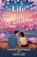 Sherri Shepherd, Jayci Lee - Life Is A K Drama: A Heartfelt Slow-Burn Contemporary Romcom from a Duo of Bestselling Authors, Häftad