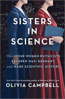 Olivia Campbell - Sisters in Science: How Four Women Physicists Escaped Nazi Germany and Made Scientific History, Inbunden