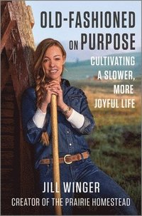 bokomslag Old-Fashioned on Purpose: Cultivating a Slower, More Joyful Life