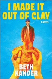 bokomslag I Made It Out of Clay: A Darkly Funny Novel with a Touch of Jewish Mythology, Perfect for Fall 2024, Get Lost in This Magical Tale!