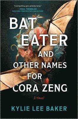 Kylie Lee Baker - Bat Eater and Other Names for Cora Zeng: A Darkly Funny, Gory, and Ghostly Horror Novel, Inbunden