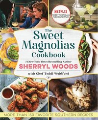 bokomslag The Sweet Magnolias Cookbook: More Than 150 Favorite Southern Recipes