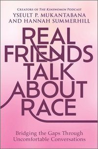 bokomslag Real Friends Talk about Race: Bridging the Gaps Through Uncomfortable Conversations
