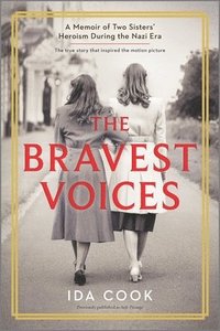 bokomslag The Bravest Voices: A Memoir of Two Sisters' Heroism During the Nazi Era