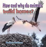 Bobbie Kalman - How and Why Do Animals Build Homes, Häftad