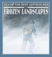 David West - Ten of the Best Adventures in Frozen Landscapes, Inbunden