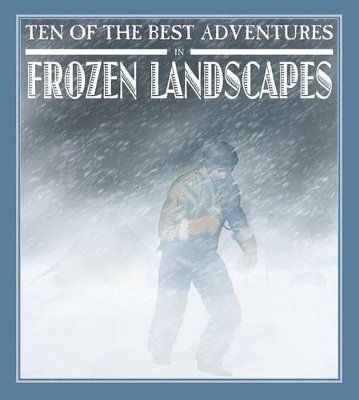 Ten of the Best Adventures in Frozen Landscapes 1