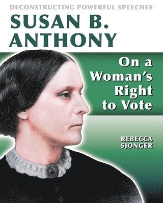 Rebecca Sjonger - Susan B. Anthony: On a Woman's Right to Vote: On a Woman's Right to Vote, Häftad