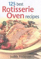 125 Best Rotisserie Oven Recipes 1