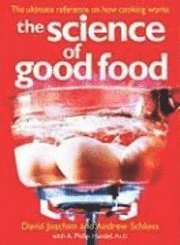 David Joachim, Andrew Schloss, A Philip Handel - The Science of Good Food: The Ultimate Reference on How Cooking Works, Häftad