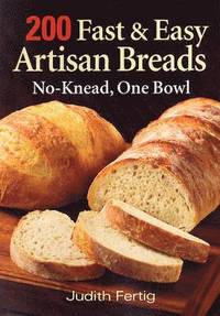 bokomslag 200 Fast and Easy Artisan Bread: No-Knead One Bowl
