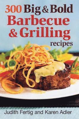 300 Big and Bold Barbecue and Grilling Recipes 1