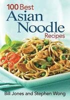Bill Jones, Stephen Wong - 100 Best Asian Noodle Recipes, Häftad