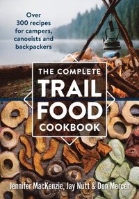 bokomslag Complete Trail Food Cookbook:  Over 300 Recipes for Campers, Canoeists and Backpackers