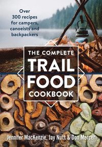 bokomslag Complete Trail Food Cookbook:  Over 300 Recipes for Campers, Canoeists and Backpackers