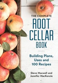 bokomslag Complete Root Cellar Book: Building Plans, Uses and 100 Recipes