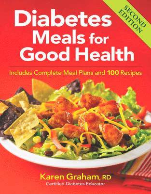 Diabetes Meals for Good Health: Includes Complete Meal Plans and 100 Recipes