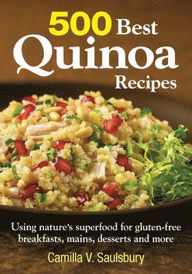 bokomslag 500 Best Quinoa Recipes: Using Nature's Superfood for Gluten-free Breakfasts, Mains, Desserts and More