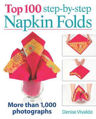Top 100 Step-By-Step Napkin Folds: More Than 1000 Photographs 1