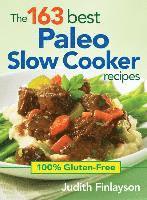 bokomslag 163 Best Paleo Slow Cooker Recipes: 100% Gluten Free