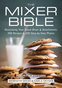 bokomslag Mixer Bible: 300 Recipes for Your Stand Mixer 3rd Edition