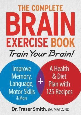 Complete Brain Exercise Book: Train Your Brain - Improve Memory, Language, Motor Skills and More 1