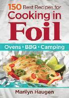 bokomslag 150 Best Recipes for Cooking in Foil: Ovens, BBQ, Camping
