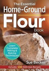 bokomslag Essential Home-Ground Flour Book