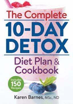 Complete 10-Day Detox Diet Plan and Cookbook: Includes 150 Recipes 1