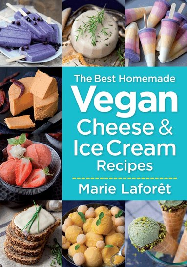 Marie Laforet - Best Homemade Vegan Cheese and Ice Cream Recipes, Häftad